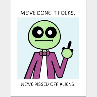 We've Done It Folks, We've Pissed Off Aliens Posters and Art